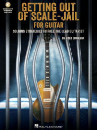 Title: Getting Out of Scale-Jail for Guitar: Soloing Strategies to Free the Lead Guitarist by Fred Sokolow with Online Audio Demos, Author: Fred Sokolow