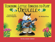 Title: Teaching Little Fingers to Play Ukulele: Colorful Lessons for the Earliest Beginner with Play-Along Audio, Author: Michael Ezra