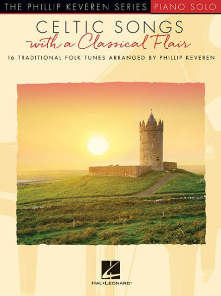 Celtic Songs with a Classical Flair: 16 Traditional Folk Tunes Phillip Keveren Series