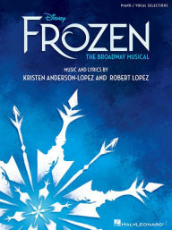 Title: Disney's Frozen - The Broadway Musical: Piano/Vocal Selections, Author: Robert Lopez