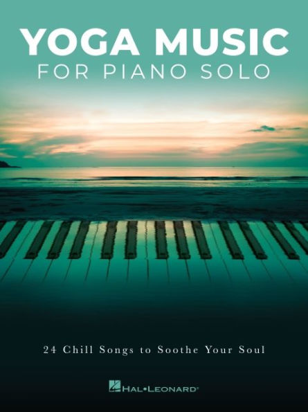 Yoga Music for Piano Solo: 24 Chill Songs to Soothe Your Soul