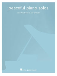 Title: Peaceful Piano Solos: A Collection of 30 Pieces, Author: Hal Leonard Corp.