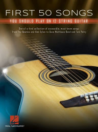 Title: First 50 Songs You Should Play on 12-String Guitar, Author: Hal Leonard Corp.