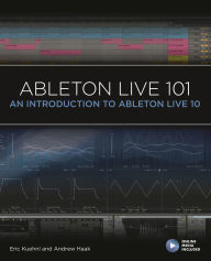 Title: Ableton Live 101: An Introduction to Ableton Live 10, Author: Eric Kuehnl