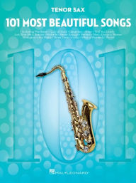 Title: 101 Most Beautiful Songs for Tenor Sax, Author: Hal Leonard Corp.