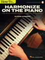 How to Harmonize on the Piano: A Guide for Complementing Melodies on the Keyboard by Mark Harrison with online audio tracks
