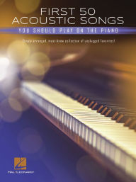 Title: First 50 Acoustic Songs You Should Play on Piano, Author: Hal Leonard Corp.