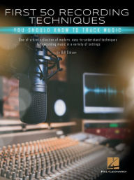 Title: First 50 Recording Techniques You Should Know to Track Music, Author: Bill Gibson