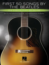 Title: First 50 Songs by the Beatles You Should Play on Guitar: A Songbook with Accessible, Must-Know Favorites, Author: Beatles