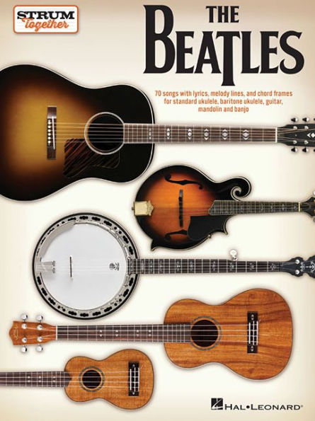 The Beatles - Strum Together: for Ukulele, Baritone Ukulele, Guitar, Mandolin, Banjo