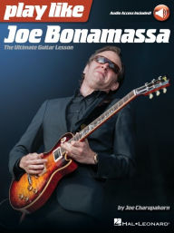 Title: Play like Joe Bonamassa: The Ultimate Guitar Lesson - book with online audio by Joe Charupakorn, Author: Joe Charupakorn
