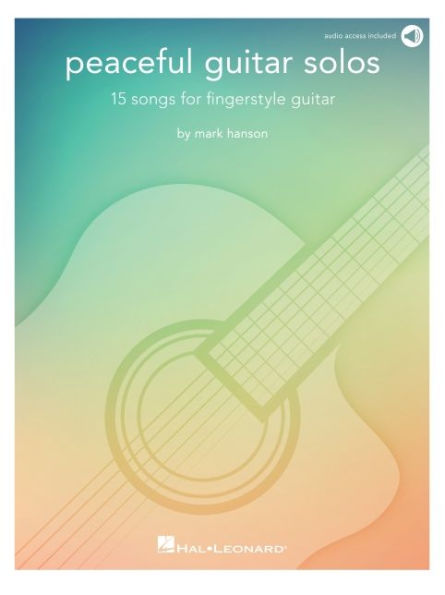 Peaceful Guitar Solos - 15 Songs for Fingerstyle Guitar by Mark Hanson with access to online recordings