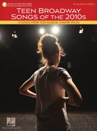 Title: Teen Broadway Songs of the 2010s - Young Women's Edition: 12 Songs from Teen Musical Theatre Roles, Author: Hal Leonard Corp.