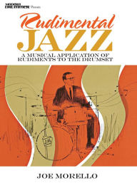 Title: Rudimental Jazz: A Musical Application of Rudiments to the Drumset, Author: Joe Morello