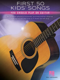 Title: First 50 Kids' Songs You Should Play on Guitar, Author: Hal Leonard Corp.