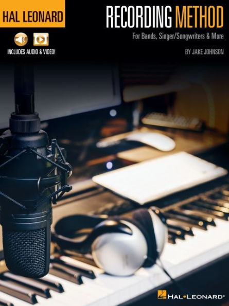 Hal Leonard Recording Method: for Bands, Singer/Songwriters & More with Online Audio and Video