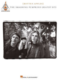 Title: Smashing Pumpkins - Greatest Hits {Rotten Apples}: Authentic Transcriptions with Notes and Tablature, Author: Smashing Pumpkins