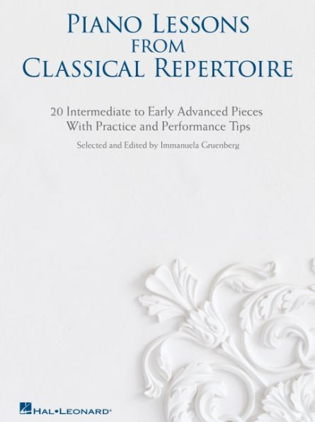 Piano Lessons from Classical Repertoire: 20 Intermediate to Early Advanced Pieces with Practice and Performance Tips
