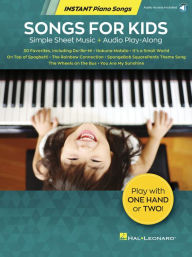 Title: Songs for Kids - Instant Piano Songs: Simple Sheet Music + Audio Play-Along, Author: Hal Leonard Corp.