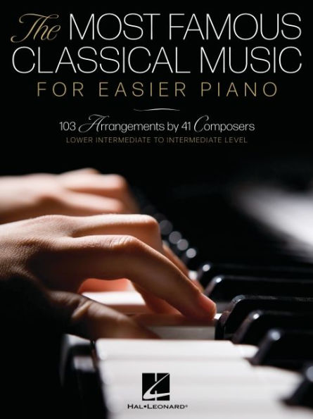The Most Famous Classical Music for Easier Piano - 103 Lower Intermediate to Intermediate Level Piano Solos