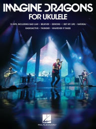 Title: Imagine Dragons for Ukulele Songbook with Lyrics, Author: Imagine Dragons