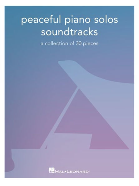 Peaceful Piano Solos Songbook: Soundtracks - A Collection of 30 Pieces Arranged for Piano Solo