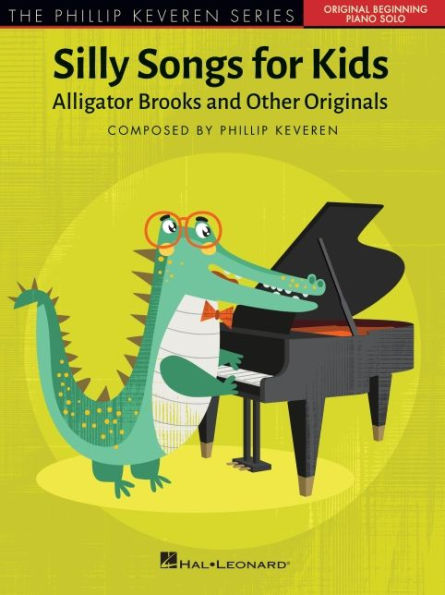 Silly Songs for Kids - The Phillip Keveren Series: Alligator Brooks and Other Originals