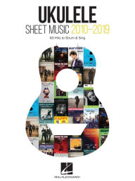 Title: Ukulele Sheet Music 2010-2019: 60 Hits to Strum & Sing with Melody, Lyrics and Chord Diagrams, Author: Hal Leonard Corp.