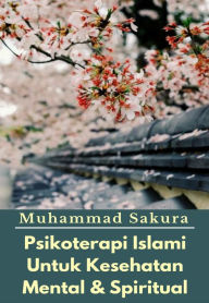Title: Psikoterapi Islami Untuk Kesehatan Mental & Spiritual, Author: Muhammad Sakura