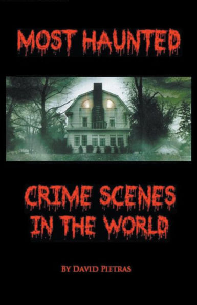 Most Haunted Crime Scenes The World
