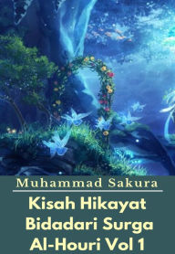 Title: Kisah Hikayat Bidadari Surga Al-Houri Vol 1, Author: Muhammad Sakura