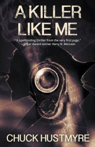 Title: A Killer Like Me, Author: Chuck Hustmyre