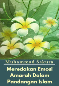 Title: Meredakan Emosi Amarah Dalam Pandangan Islam, Author: Muhammad Sakura