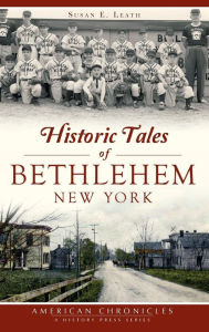 Title: Historic Tales of Bethlehem, New York, Author: Susan E Leath