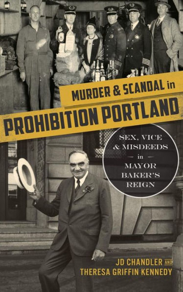 Murder And Scandal In Prohibition Portland Sex Vice And Misdeeds In Mayor Bakers Reign By J D 9632