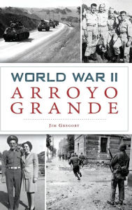 Title: World War II Arroyo Grande, Author: Jim Gregory