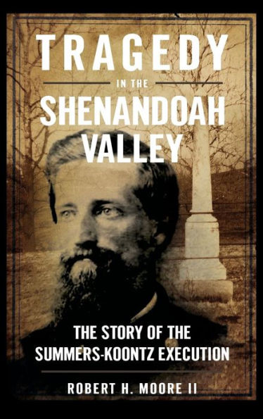 Tragedy the Shenandoah Valley: Story of Summers-Koontz Execution