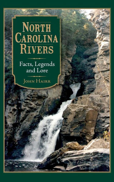 North Carolina Rivers: Facts, Legends and Lore