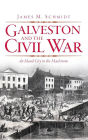 Galveston and the Civil War: An Island City in the Maelstrom