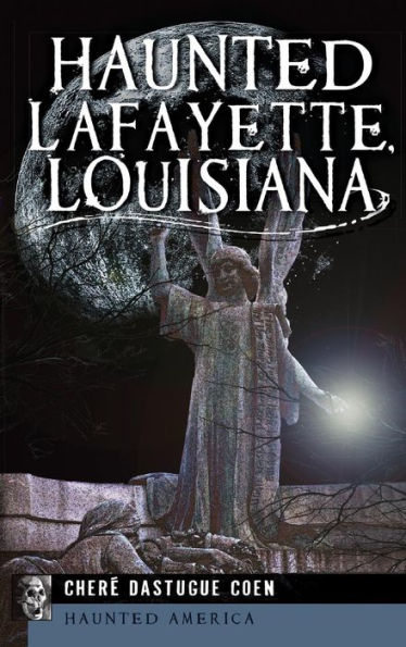 Haunted Lafayette, Louisiana