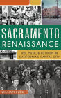 Sacramento Renaissance: : Art, Music and Activism in California's Capital City