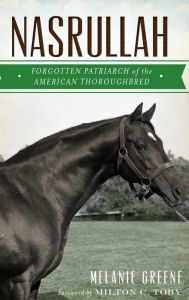 Title: Nasrullah: Forgotten Patriarch of the American Thoroughbred, Author: Melanie Greene