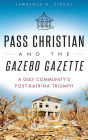 Pass Christian and the Gazebo Gazette: A Gulf Community's Post-Katrina Triumph