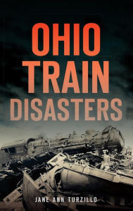Title: Ohio Train Disasters, Author: Jane Ann Turzillo