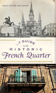 Title: A Guide to the Historic French Quarter, Author: Andy Peter Antippas