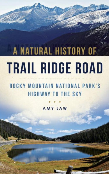 A Natural History of Trail Ridge Road: Rocky Mountain National Park's Highway to the Sky