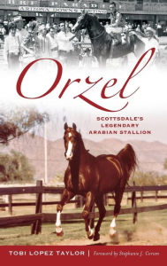 Title: Orzel: Scottsdale's Legendary Arabian Stallion, Author: Tobi Taylor