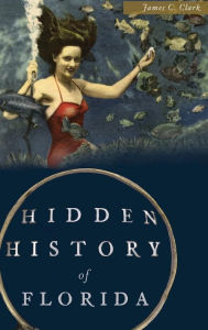 Title: Hidden History of Florida, Author: James C Clark