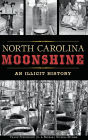 North Carolina Moonshine: An Illicit History