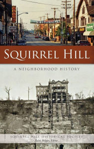 Title: Squirrel Hill: A Neighborhood History, Author: Squirrel Hill Historical Society